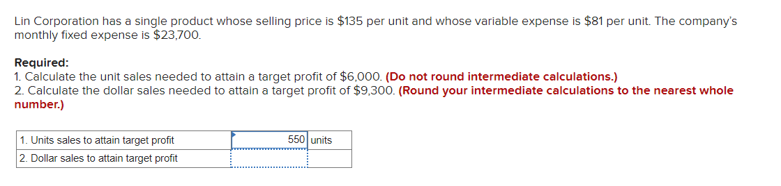 Lin Corporation has a single product whose selling price is $135 per unit and whose variable expense is $81 per unit. The com