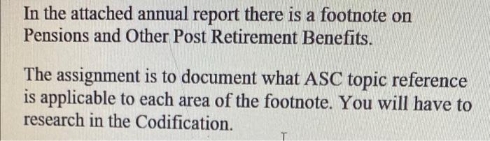 In the attached annual report there is a footnote on Pensions and Other Post Retirement Benefits. The