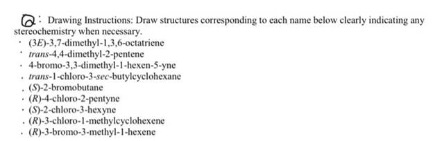 Q: Drawing Instructions: Draw structures corresponding to each name below clearly indicating