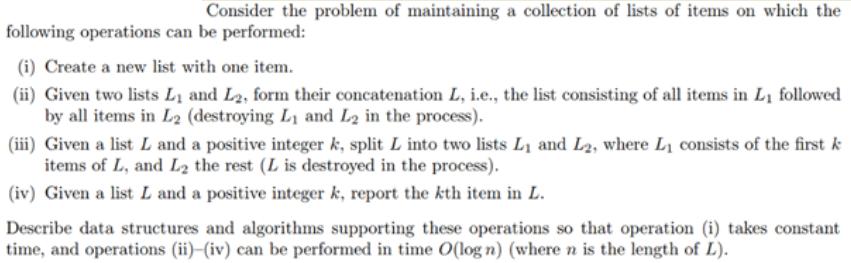 Consider the problem of maintaining a collection of lists of items on which the following operations can be