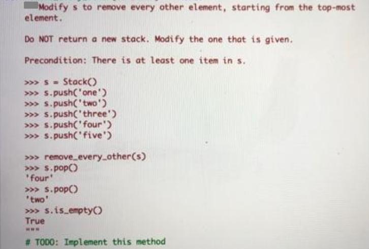 Modify s to remove every other element, starting from the top-most element. Do NOT return a new stack. Modify