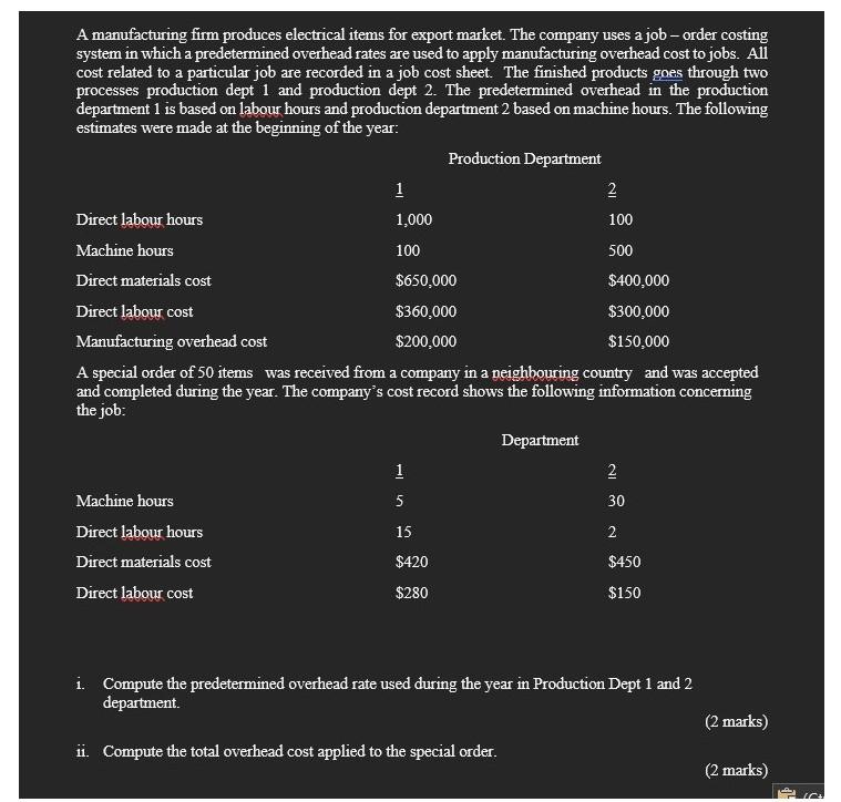 A manufacturing firm produces electrical items for export market. The company uses a job - order costingsystem in which a pr