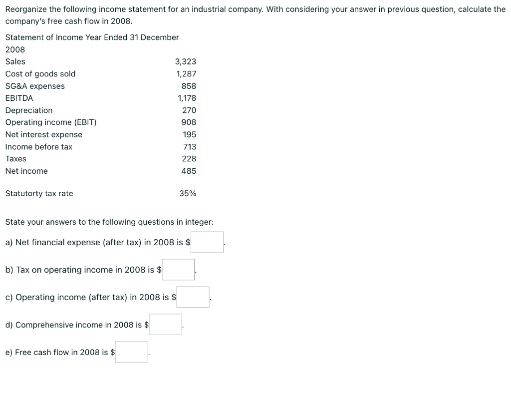 Reorganize the following income statement for an industrial company. With considering your answer in previous question, calcu