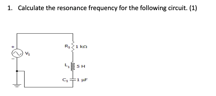 1. Calculate the resonance frequency for the following circuit. (1)RiikV5 HC11 UF