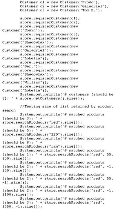 Customer cl = new Customer(Frodo); Customer c2 = new Customer (Galadriel); Customer c3 = new Customer( Tom B.); store.r