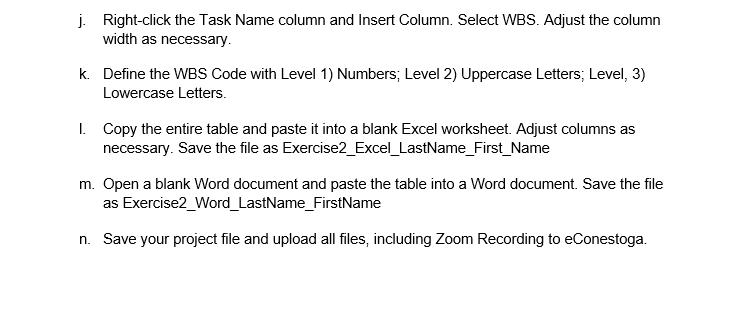 j. Right-click the Task Name column and Insert Column. Select WBS. Adjust the column width as necessary k. Define the WBS Cod