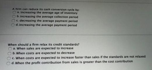 A hrm can reduce its cash conversion cycle by: a. increasing the