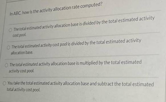 In ABC, how is the activity allocation rate computed? O The total
