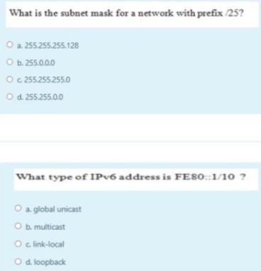What is the subnet mask for a network with prefix /25? O a. 255.255.255.128 O b. 255.0.0.0 O c 255.255.255.0
