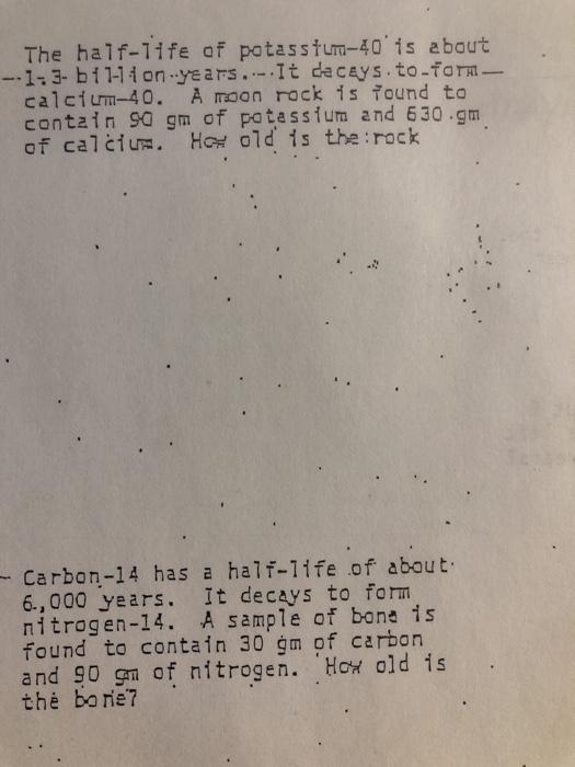 The half-life of potassium-40 is about-- 1-3-b11-14 on-years.--.It decays.to-TOTA -calcium-40. A moon rock is found tocon