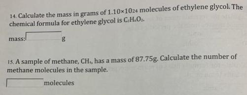 14. Calculate the mass in grams of 1.101024 molecules of ethylene glycol. The chemical formula for ethylene