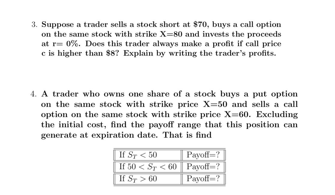 3. Suppose a trader sells a stock short at $70, buys a call optionon the same stock with strike X=80 and invests the proceed