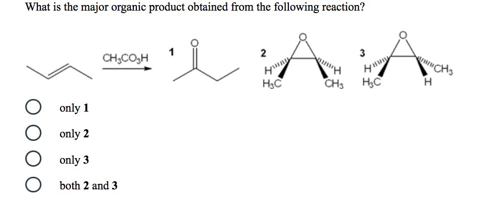 What is the major organic product obtained from the following reaction? CHCO3H only 1 only 2 only 3 both 2