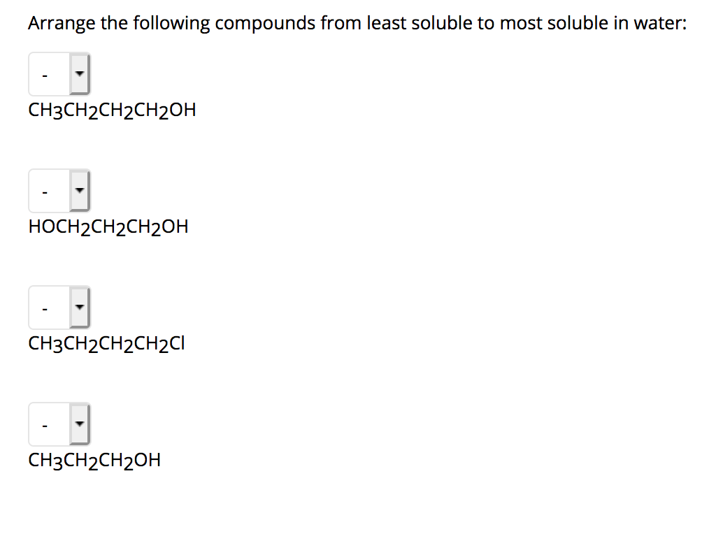 Arrange the following compounds from least soluble to most soluble in water: CH3CH2CH2CHOH HOCH2CH2CHOH