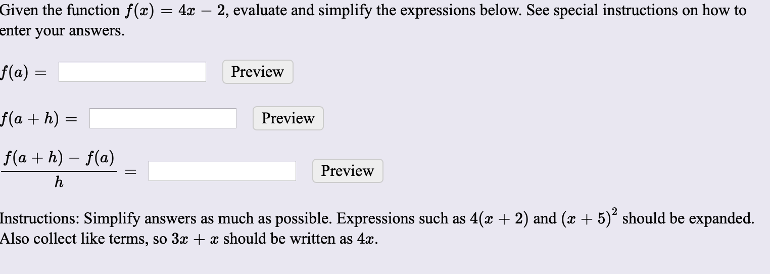 Given the function f(x) = 4x ? 2, evaluate and simplify the expressions below. See special instructions on how toenter your