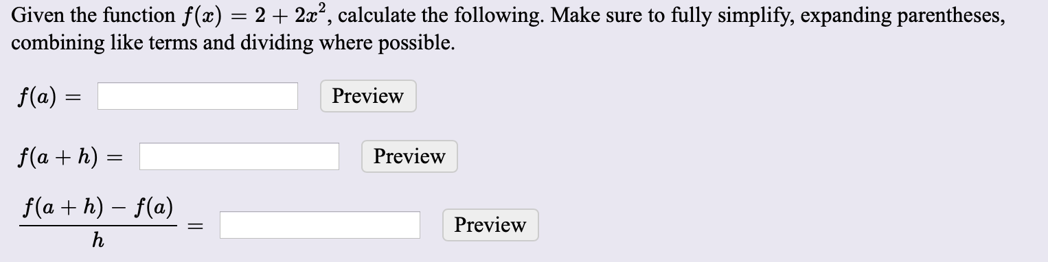 Given the function f(c) = 2 + 2x2, calculate the following. Make sure to fully simplify, expanding parentheses,combining lik