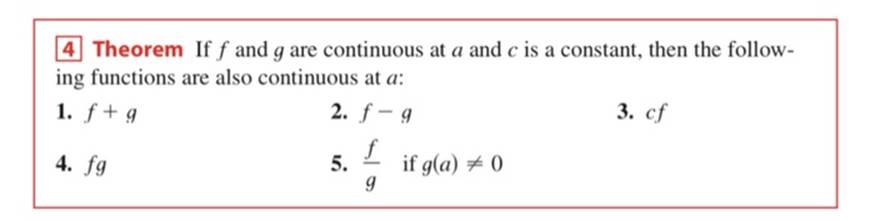 4 Theorem If f and g are continuous at a and c is a constant, then the follow- ing functions are also