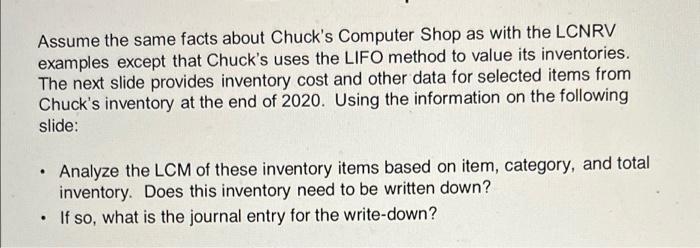 Assume the same facts about Chucks Computer Shop as with the LCNRV examples except that Chucks uses the LIFO method to valu