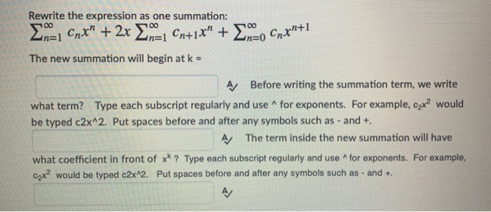 Rewrite the expression as one summation:ml Cnx + 2x En1 Cn+1X + no Cnx+1The new summation will begin at k =A Before writ