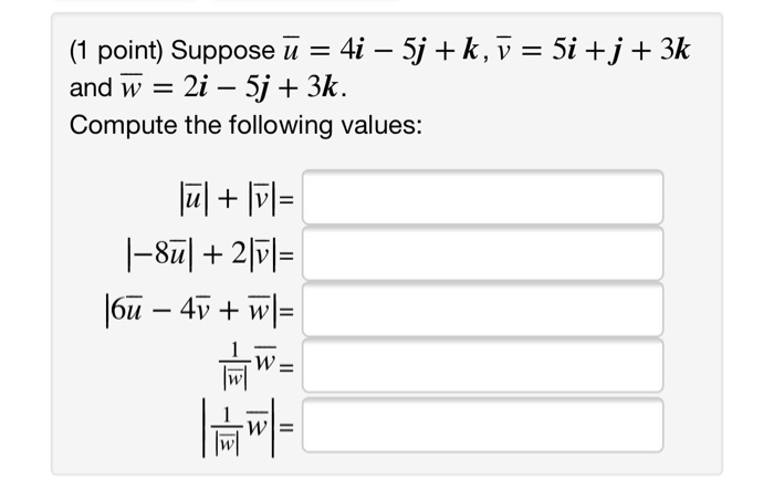 (1 point) Suppose 41-5, + k, v = 51 +j + 3kand w = 2i-Sj+3k.Compute the following values:lu?