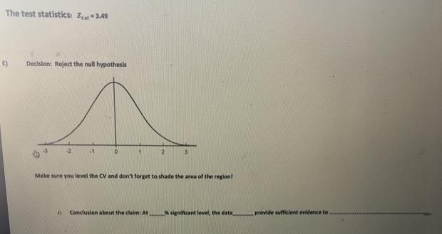 The test statistics: Z-3.49 Decision: Reject the null hypothesis -2 n 2 Make sure you level the CV and don't