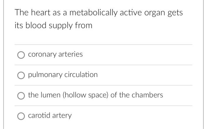 The heart as a metabolically active organ gets its blood supply from coronary arteries pulmonary circulation the lumen (hollo
