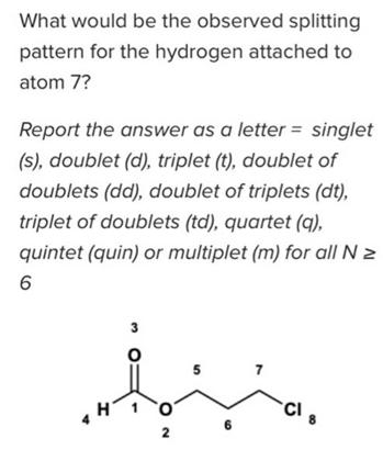 What would be the observed splitting pattern for the hydrogen attached to