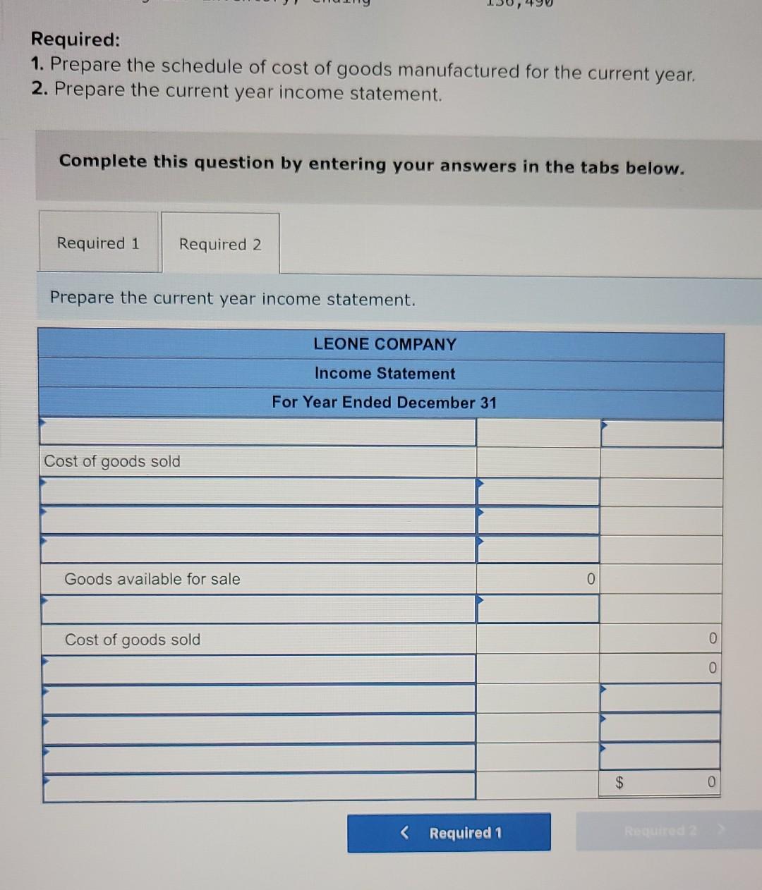 Required:1. Prepare the schedule of cost of goods manufactured for the current year.2. Prepare the current year income stat