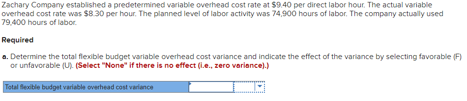 Zachary Company established a predetermined variable overhead cost rate at $9.40 per direct labor hour. The actual variableo
