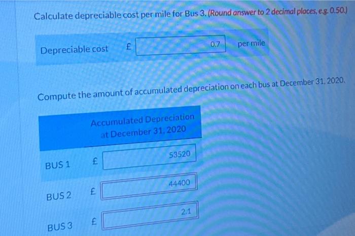 Calculate depreciable cost per mile for Bus 3. (Round answer to 2 decimal places, eg. 0.50.)?0.7per mileDepreciable cost