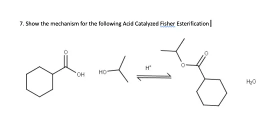 7. Show the mechanism for the following Acid Catalyzed Fisher Esterification | H obrang OH ??- H20