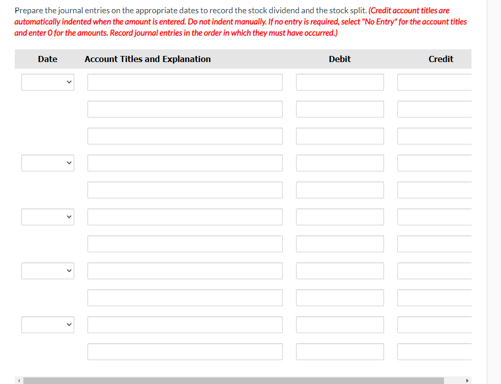 Prepare the journal entries on the appropriate dates to record the stock dividend and the stock split. (Credit account titles