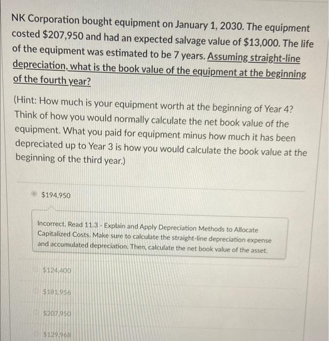 NK Corporation bought equipment on January 1, 2030. The equipment costed $207,950 and had an expected salvage value of $13,00