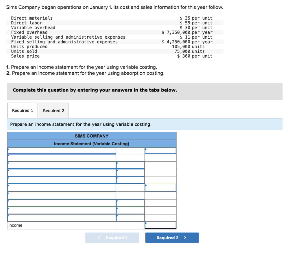 Sims Company began operations on January 1. Its cost and sales information for this year follow.Direct materialsDirect labo