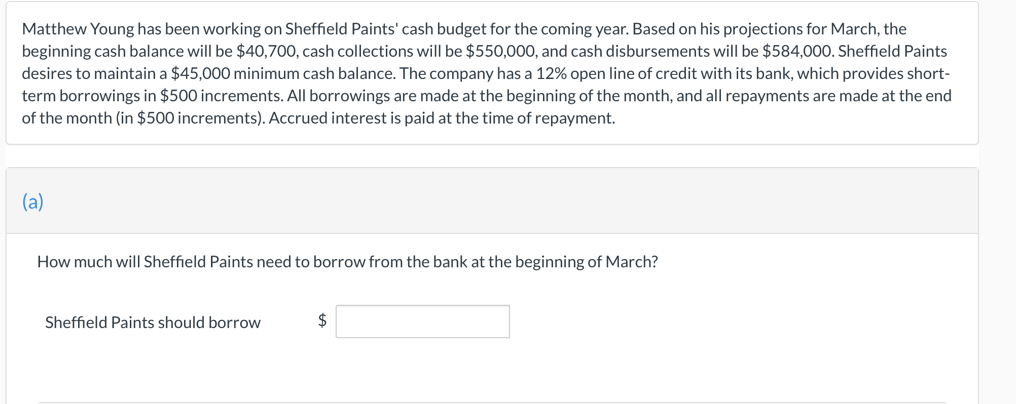 Matthew Young has been working on Sheffield Paints cash budget for the coming year. Based on his projections for March, the