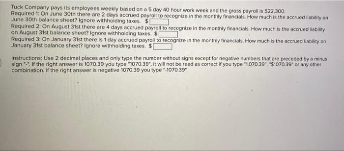Tuck Company pays its employees weekly based on a 5 day 40 hour work week and the gross payroll is $22,300Required 1: On Jun