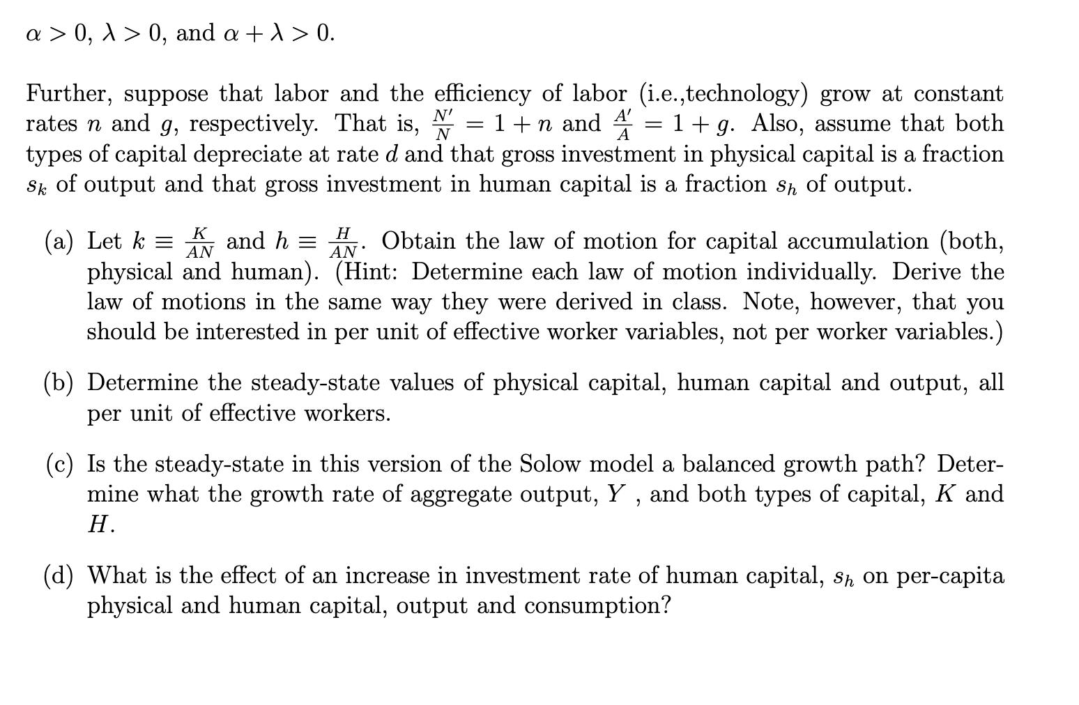 a > 0, 1 > 0, and a +1> 0. N= =A Further, suppose that labor and the efficiency of labor (i.e.,technology) grow at constan