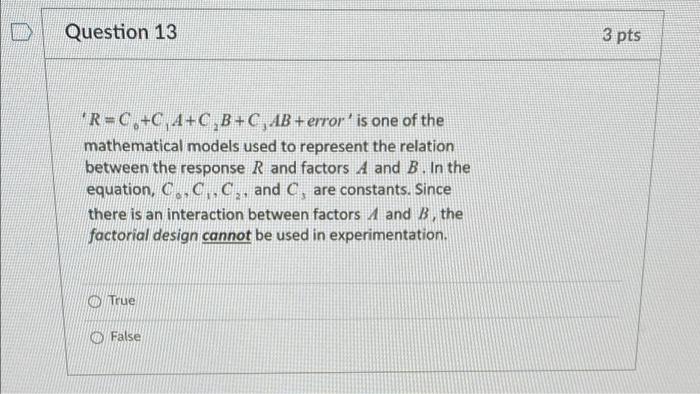 Question 13 3 pts R-C,+C, A+C,B+C, AB +error is one of the mathematical models used to represent the relation between the r