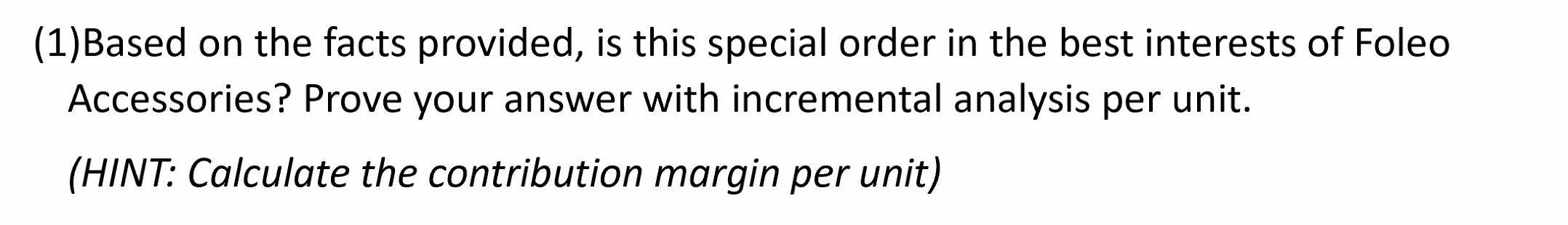 (1)Based on the facts provided, is this special order in the best interests of Foleo Accessories? Prove your answer with incr