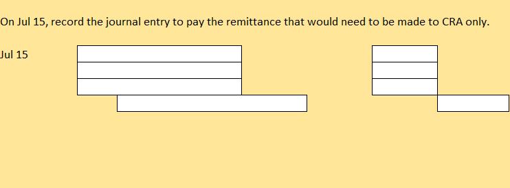 On Jul 15, record the journal entry to pay the remittance that would need to be made to CRA only. Jul 15