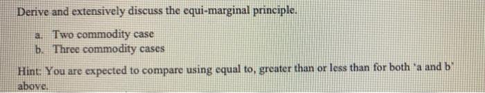 Derive and extensively discuss the equi-marginal principle. Two commodity case b. Three