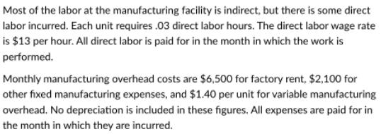 Most of the labor at the manufacturing facility is indirect, but there is some direct labor incurred. Each