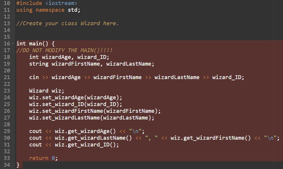 10 #include <iostream>11 using namespace std; 12 13 //Create your class Wizard here. 14 15 16 int main() { 17 //DO NOT MODIF