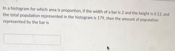 In a histogram for which area is proportion, if the width of