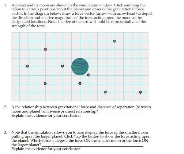 1. A planet and its moon are shown in the simulation window. Click and drag the moon to various positions