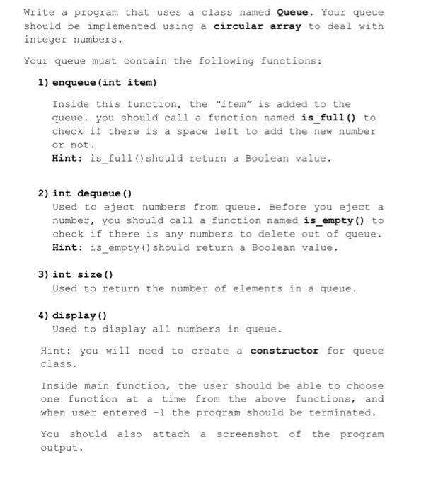 Write a program that uses a class named Queue. Your queue should