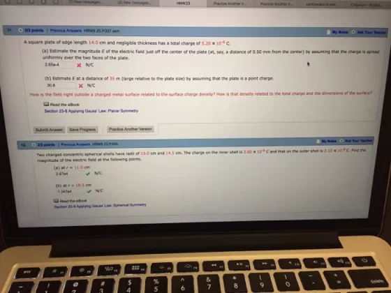 11, ar2 points ! Prewus Answers tRW9 23.P037ssm My Nodes Ask Your A square plate of edge length 14.0cm and negligible thickness has a total charge of 5.20 x 10 c (a) Estimate the magnitude E of the electric field just off the center of the plate (at, say, a distance of 0.50 mm from the center) by assuming that the charge is spread uniformly over the two faces of the plate. 2.65e-4 N/C (b) Estimate E at a distance of 35 m (large relative to the plate size) by assuming that the plate is a point charge. 30.8 How is the field rght outside a charged metal surface related to the surface charge density? Ho ?that density related to the total charge and the din ensions of the surface Read the eBook Secton 8 Apoying Gauss, Law Planar Symmetry Submit Anewer Save Progress Practice Another Version Motes Ask Your 23 P shell is 3.60 x 10? C and that on the outer shell is 2.10 x 10 C. Find the Two charged concentric spherical shells have rads of 10.0 cm and 14.5 cm. The charge on the inner magnitude of the electric field at the following points (a) atr 11.0 cm N/C (b) at r 19.5 om NVC 1.3474 Reed fhe eBook Section 23-0 Applying Gauss Law Spherical Symmetry 80 a 8 9 4
