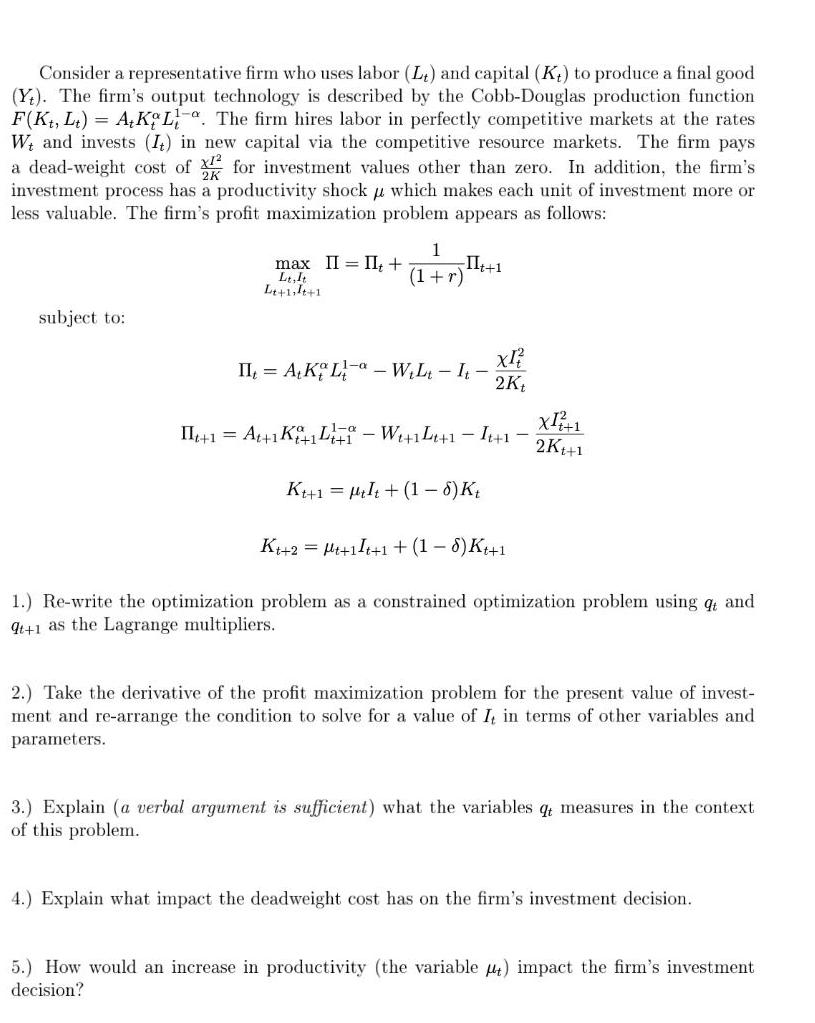 Consider a representative firm who uses labor (Lt) and capital (K) to produce a final good (Y). The firm's