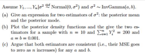 Assume Y,..., Y02 id Normal(0, ) and  ~ InvGamma(a, b). (a) Give an expression for two estimators of o: the