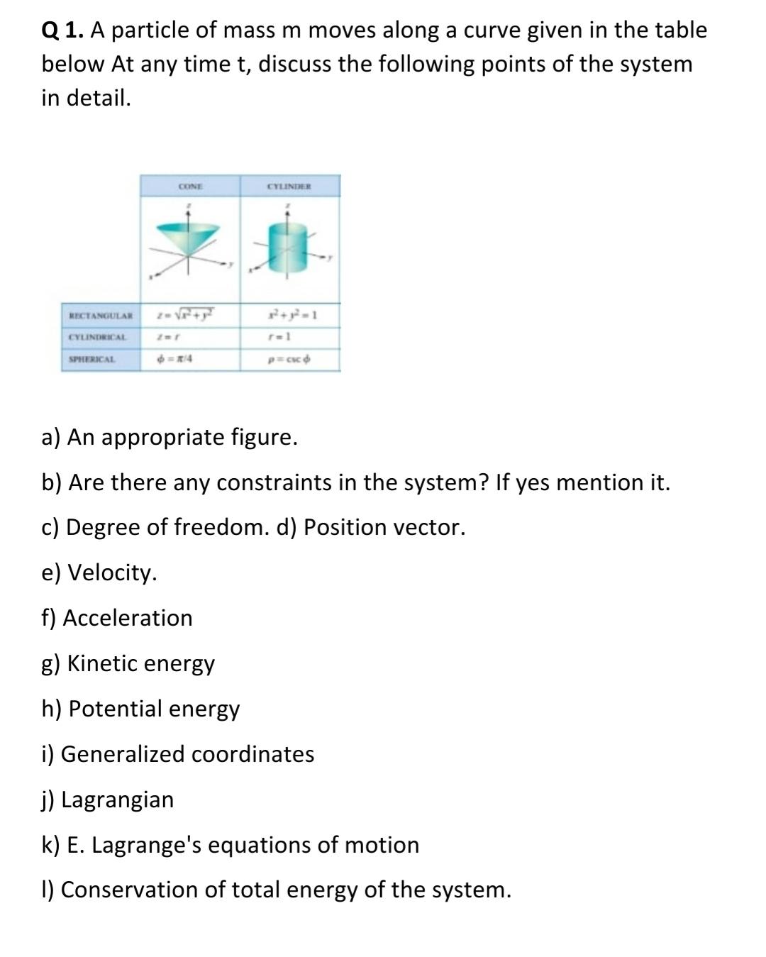 Q 1. A particle of mass m moves along a curve given in the table below At any time t, discuss the following